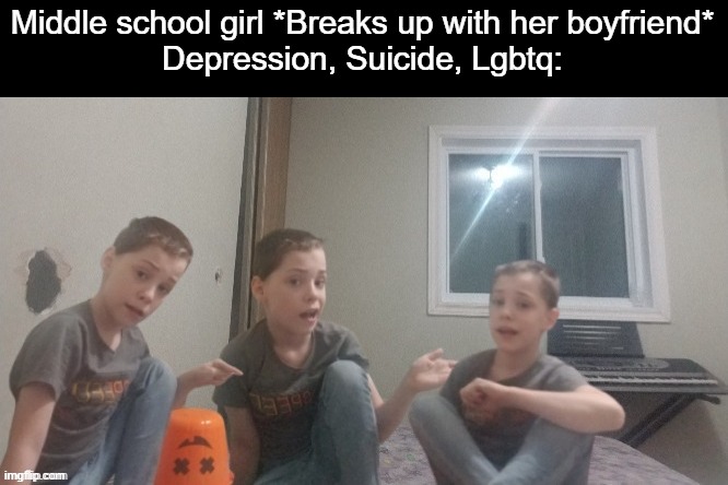 Three bozos | Middle school girl *Breaks up with her boyfriend*
Depression, Suicide, Lgbtq: | image tagged in three bozos | made w/ Imgflip meme maker