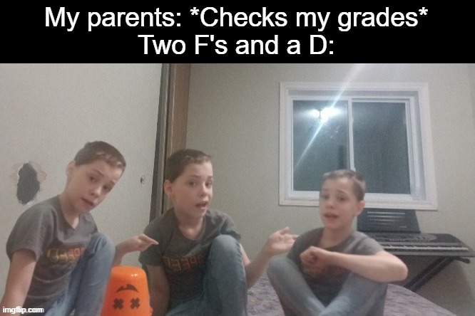 Three bozos | My parents: *Checks my grades*
Two F's and a D: | image tagged in three bozos | made w/ Imgflip meme maker