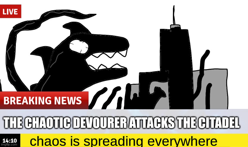 THE CHAOTIC DEVOURER ATTACKS THE CITADEL; chaos is spreading everywhere | made w/ Imgflip meme maker