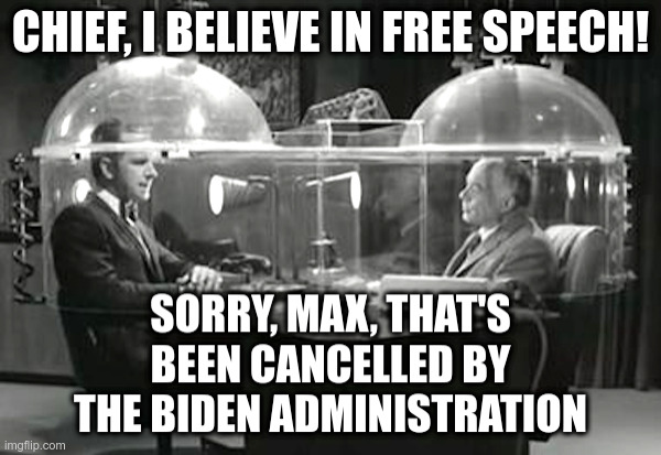 Maxwell Smart Believes In Free Speech! | image tagged in maxwell smart,get smart,joe biden,facebook,twitter,censorship | made w/ Imgflip meme maker