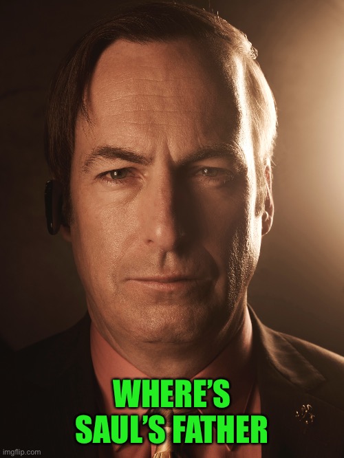 WHERE’S SAUL’S FATHER | made w/ Imgflip meme maker