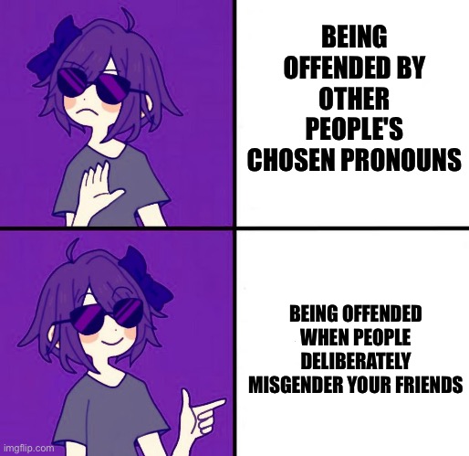 Enby-phobia - Being offended by other people's chosen pronoun - nope! | BEING OFFENDED BY OTHER PEOPLE'S CHOSEN PRONOUNS; BEING OFFENDED WHEN PEOPLE DELIBERATELY MISGENDER YOUR FRIENDS | image tagged in nonbinary satori drake,pronouns,enby,they/them,lgbt,non-binary | made w/ Imgflip meme maker
