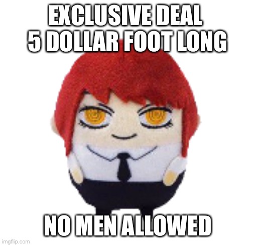 Makima plush | EXCLUSIVE DEAL 
5 DOLLAR FOOT LONG; NO MEN ALLOWED | image tagged in makima plush | made w/ Imgflip meme maker