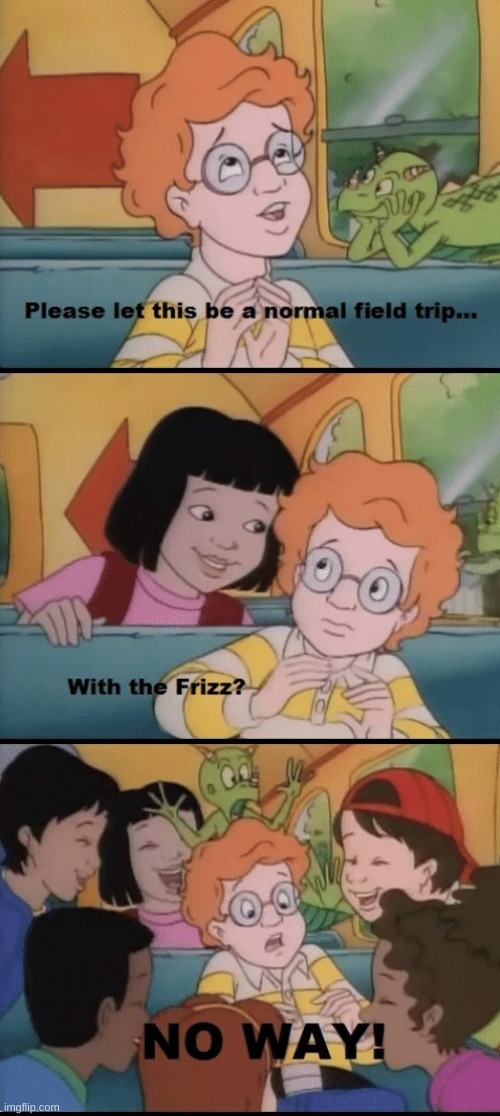 With the Frizz | image tagged in with the frizz | made w/ Imgflip meme maker