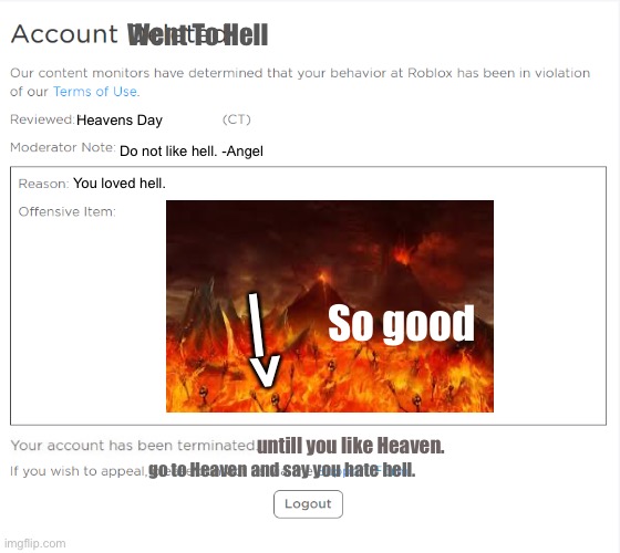banned from ROBLOX (2021 Edition) | Went To Hell; Heavens Day; Do not like hell. -Angel; You loved hell. —>; So good; untill you like Heaven. go to Heaven and say you hate hell. | image tagged in banned from roblox 2021 edition,hell,heaven,heavens day | made w/ Imgflip meme maker
