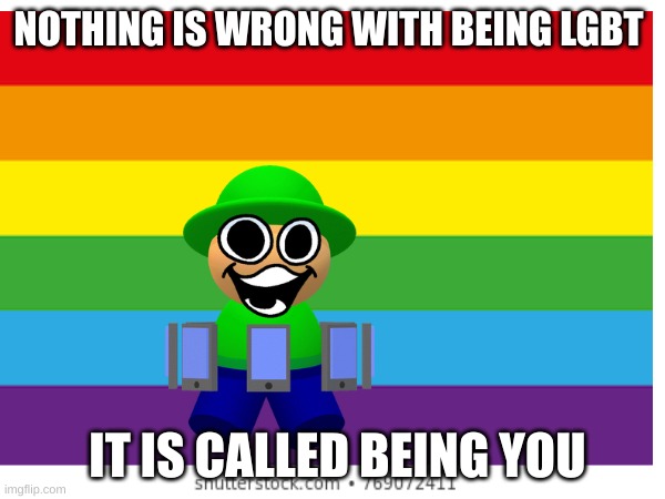 nothing is wrong with it | NOTHING IS WRONG WITH BEING LGBT; IT IS CALLED BEING YOU | image tagged in memes,dave and bambi | made w/ Imgflip meme maker