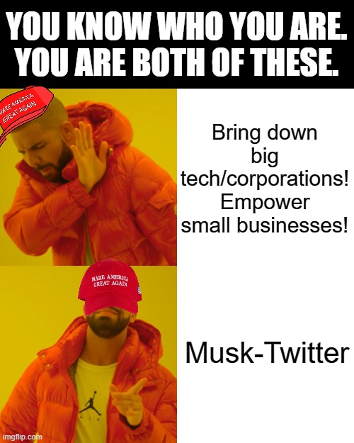 How the tune changes on one side, but not another. No, I haven't left twitter. | YOU KNOW WHO YOU ARE. YOU ARE BOTH OF THESE. Bring down big tech/corporations! Empower small businesses! Musk-Twitter | image tagged in memes,drake hotline bling | made w/ Imgflip meme maker