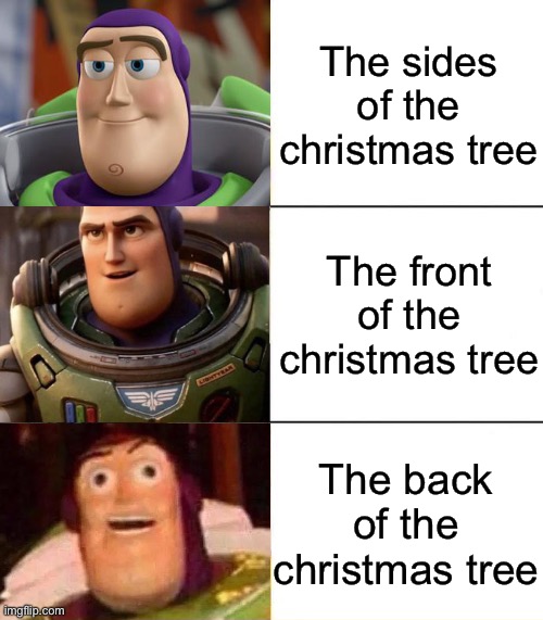 So true | The sides of the christmas tree; The front of the christmas tree; The back of the christmas tree | image tagged in better best blurst lightyear edition,best better blurst,memes,funny,funny memes,so true memes | made w/ Imgflip meme maker
