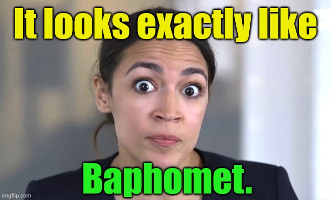 aoc Crazy Eyes, So There ! | It looks exactly like Baphomet. | image tagged in aoc crazy eyes so there | made w/ Imgflip meme maker
