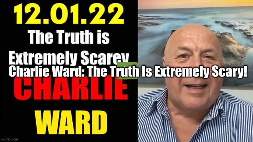 Charlie Ward: The Truth Is Extremely Scary!  (Video)