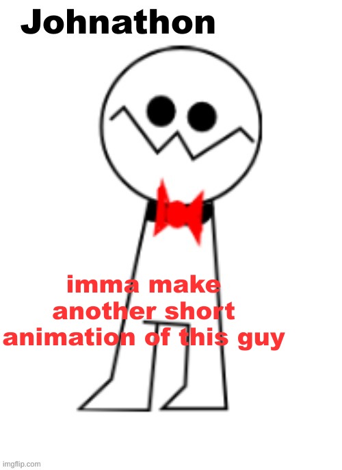Johnathon the Psycho | imma make another short animation of this guy | image tagged in johnathon the psycho | made w/ Imgflip meme maker