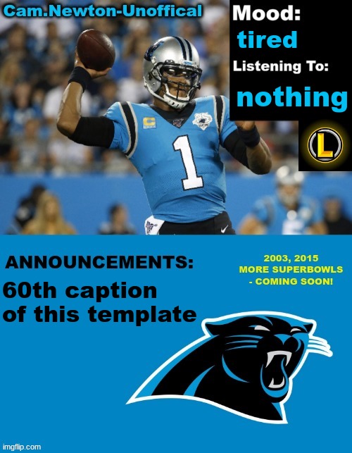 LucotIC's Cam Newton Template (12#) | tired; nothing; 60th caption of this template | image tagged in lucotic's cam newton template 12 | made w/ Imgflip meme maker