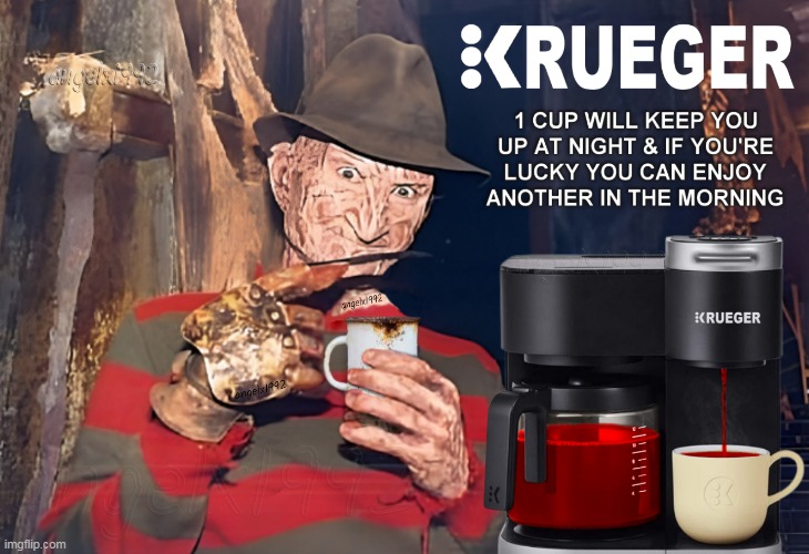image tagged in freddy krueger,a nightmare on elm street,keurig,coffee,caffeine,coffee maker | made w/ Imgflip meme maker