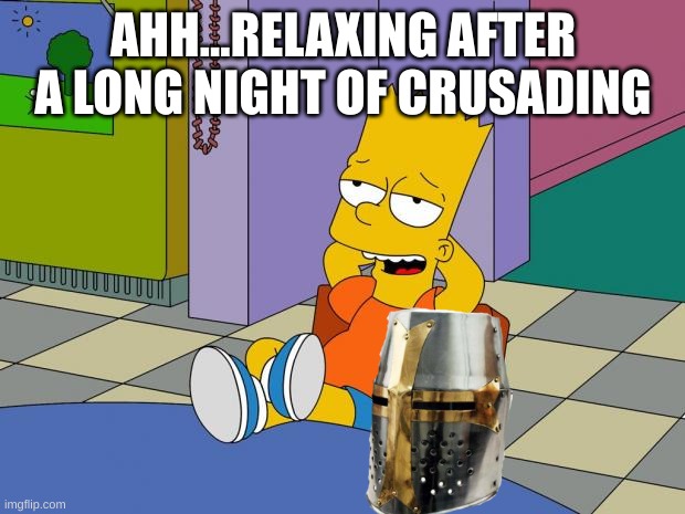 Bart Relaxing | AHH...RELAXING AFTER A LONG NIGHT OF CRUSADING | image tagged in bart relaxing | made w/ Imgflip meme maker