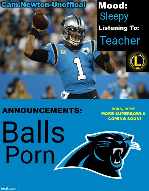 LucotIC's Cam Newton Template (12#) | Balls Porn Sleepy Teacher | image tagged in lucotic's cam newton template 12 | made w/ Imgflip meme maker