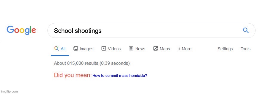 Yes, yes i did | School shootings; How to commit mass homicide? | image tagged in did you mean | made w/ Imgflip meme maker