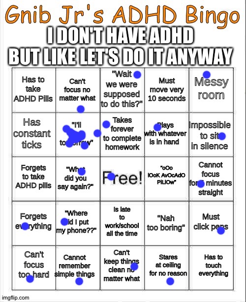 no bingo | I DON'T HAVE ADHD BUT LIKE LET'S DO IT ANYWAY | image tagged in gnib jrs adhd bing | made w/ Imgflip meme maker