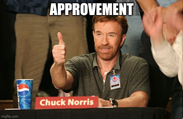 Chuck Norris Approves Meme | APPROVEMENT | image tagged in memes,chuck norris approves,chuck norris | made w/ Imgflip meme maker