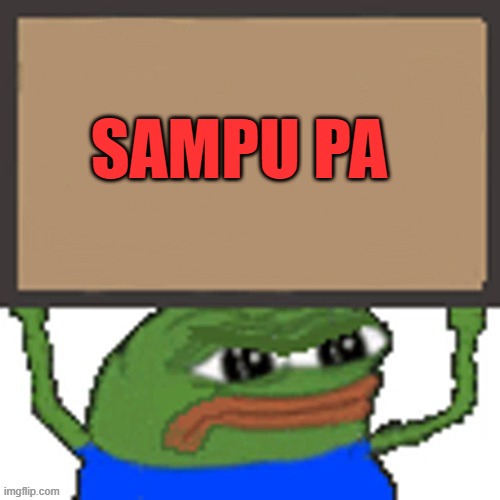 SAMPU PA | SAMPU PA | image tagged in pepe sign | made w/ Imgflip meme maker