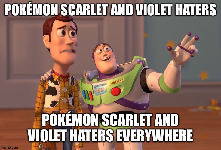 X, X Everywhere | POKÉMON SCARLET AND VIOLET HATERS; POKÉMON SCARLET AND VIOLET HATERS EVERYWHERE | image tagged in memes,x x everywhere | made w/ Imgflip meme maker