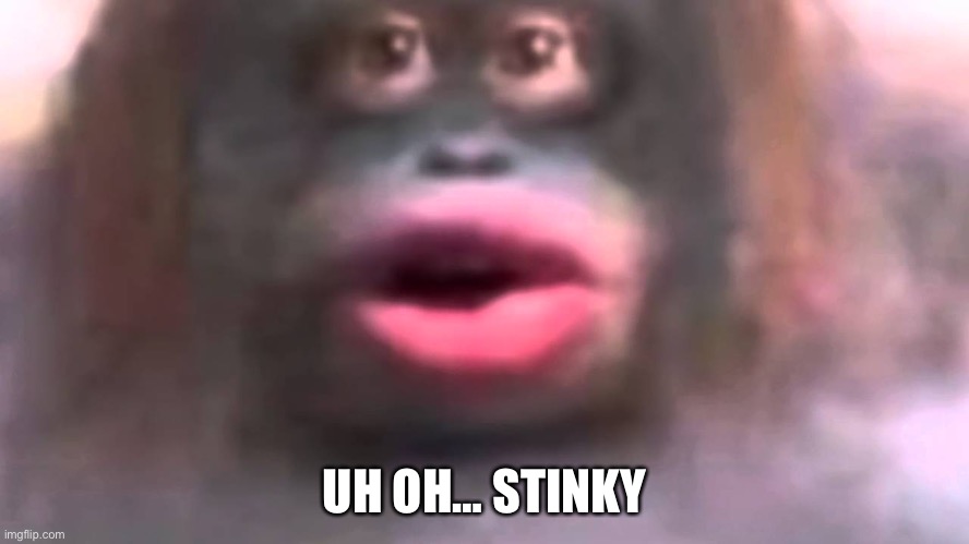 Uh oh... stinky | UH OH… STINKY | image tagged in uh oh stinky | made w/ Imgflip meme maker
