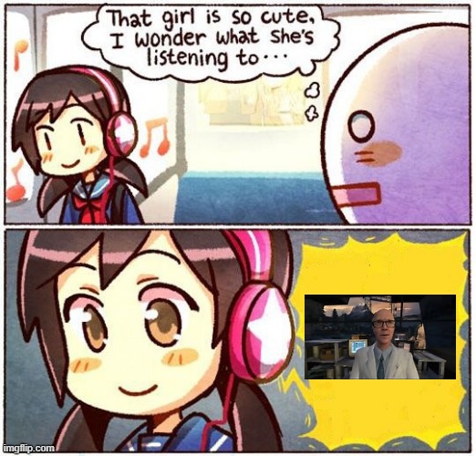 one thing. i dont know why it does'nt even matter how hard you try. keep that in mind that i  I designed this rhyme To explain i | image tagged in that girl is so cute i wonder what she s listening to | made w/ Imgflip meme maker