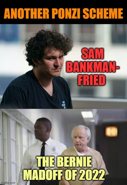 Here We Go Again | ANOTHER PONZI SCHEME; SAM BANKMAN- FRIED; THE BERNIE MADOFF OF 2022 | image tagged in memes,politics,pyramid,scheme,and just like that,criminal | made w/ Imgflip meme maker