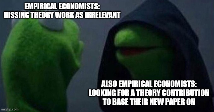 Me and also me | EMPIRICAL ECONOMISTS: DISSING THEORY WORK AS IRRELEVANT; ALSO EMPIRICAL ECONOMISTS: LOOKING FOR A THEORY CONTRIBUTION TO BASE THEIR NEW PAPER ON | image tagged in me and also me,memes | made w/ Imgflip meme maker