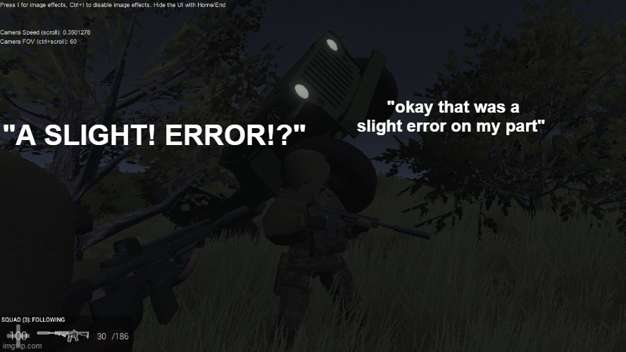 "okay that was a slight error on my part" "A SLIGHT! ERROR!?" | made w/ Imgflip meme maker