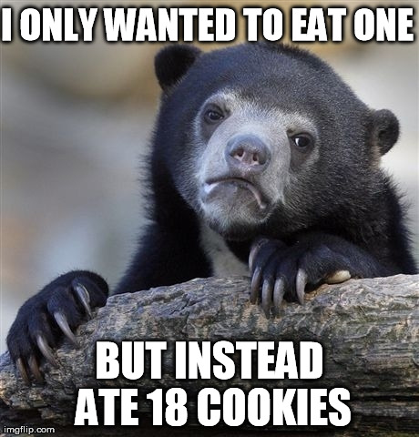 Confession Bear Meme | I ONLY WANTED TO EAT ONE BUT INSTEAD ATE 18 COOKIES | image tagged in memes,confession bear cookies ate eat eating | made w/ Imgflip meme maker