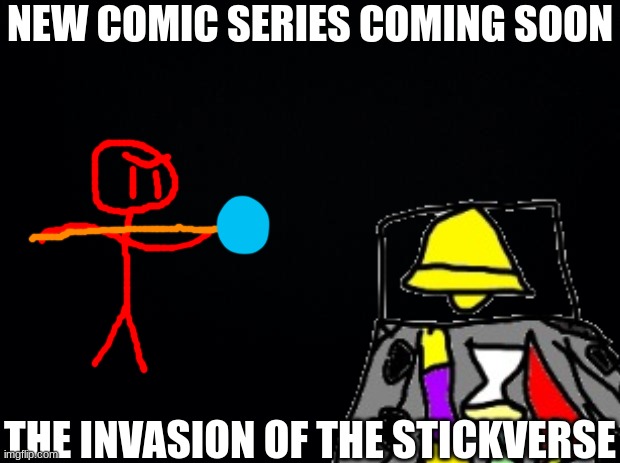 i might use a different drawing tool so my drawings are at least a little bit better | NEW COMIC SERIES COMING SOON; THE INVASION OF THE STICKVERSE | made w/ Imgflip meme maker