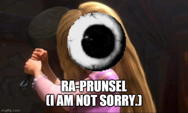 Rapunzel  | RA-PRUNSEL
(I AM NOT SORRY.) | image tagged in rapunzel,undertale,memes | made w/ Imgflip meme maker