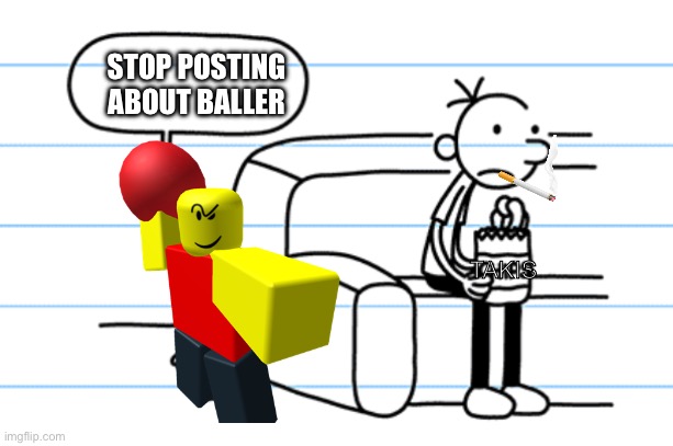 ploopy blank | STOP POSTING ABOUT BALLER; TAKIS | image tagged in ploopy blank | made w/ Imgflip meme maker