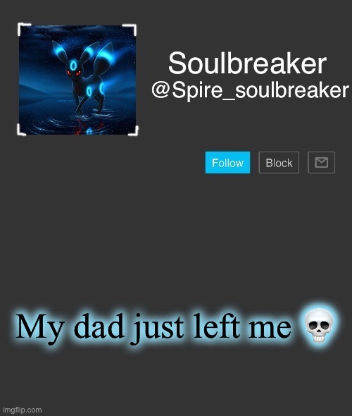 Spire | My dad just left me 💀 | image tagged in spire | made w/ Imgflip meme maker