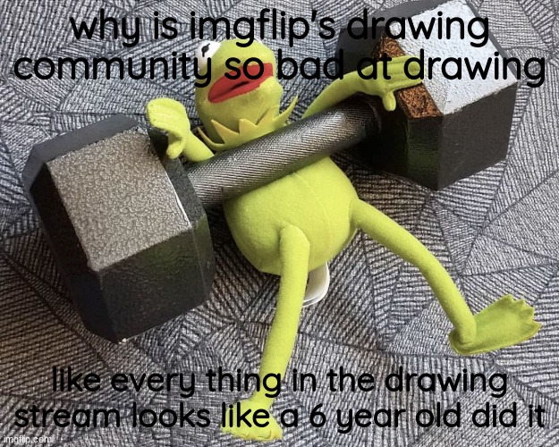 msmg has better artist tho.  everywhere else sucks | why is imgflip's drawing community so bad at drawing; like every thing in the drawing stream looks like a 6 year old did it | image tagged in the_one_who_knocks27 temp 5 | made w/ Imgflip meme maker