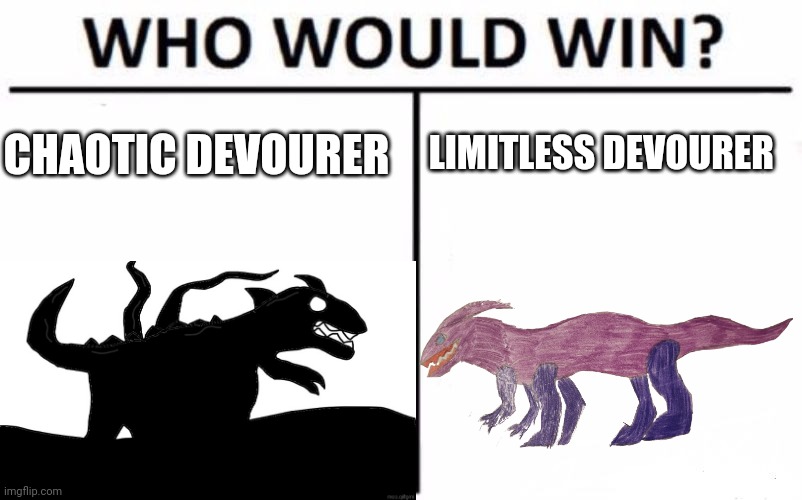 The battle between the Devourers (Quick hint: The Limitless Devourer can just clear out all the Chaos around the | CHAOTIC DEVOURER; LIMITLESS DEVOURER | image tagged in memes,who would win | made w/ Imgflip meme maker