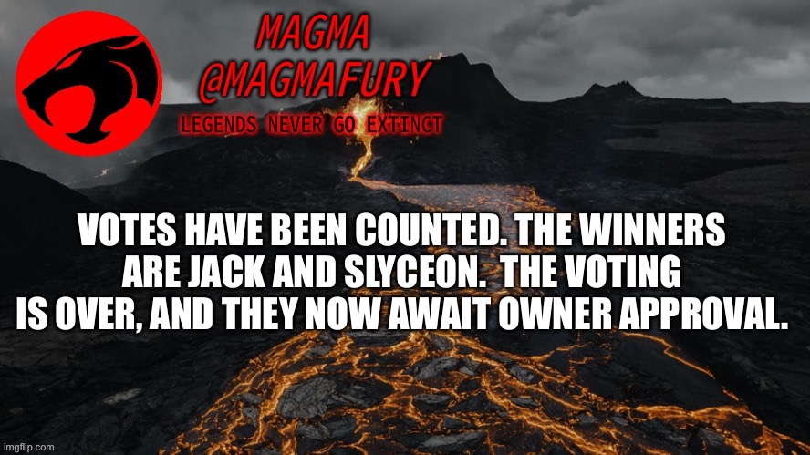 Yay politics | VOTES HAVE BEEN COUNTED. THE WINNERS ARE JACK AND SLYCEON.  THE VOTING IS OVER, AND THEY NOW AWAIT OWNER APPROVAL. | image tagged in magma's announcement template 3 0 | made w/ Imgflip meme maker