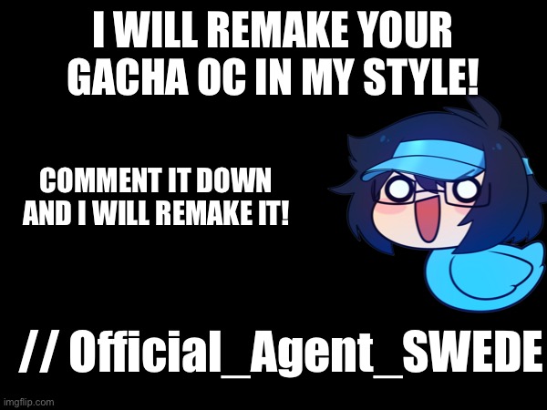 Gacha! | I WILL REMAKE YOUR GACHA OC IN MY STYLE! COMMENT IT DOWN AND I WILL REMAKE IT! // Official_Agent_SWEDE | image tagged in gacha | made w/ Imgflip meme maker