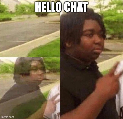 appearing kid | HELLO CHAT | made w/ Imgflip meme maker