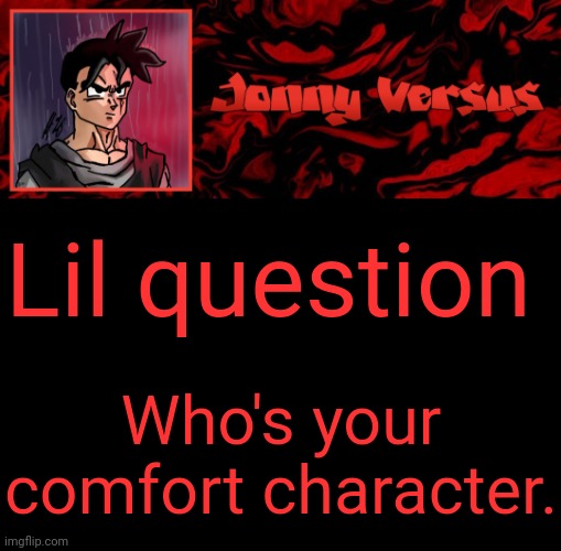 Mine is Moxxie tbh | Lil question; Who's your comfort character. | image tagged in jonny versus template | made w/ Imgflip meme maker