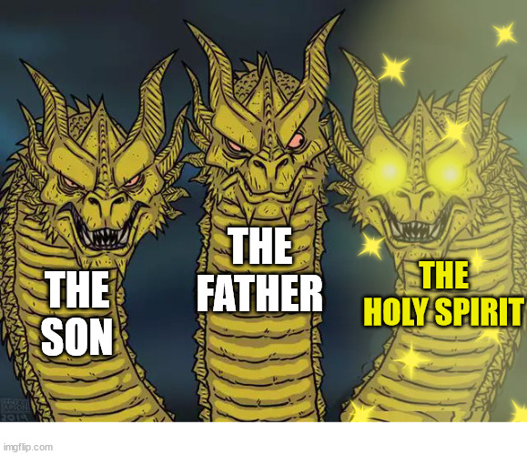 The Holy Trinity | THE FATHER; THE HOLY SPIRIT; THE SON | image tagged in dank,christian,memes,r/dankchristianmemes | made w/ Imgflip meme maker