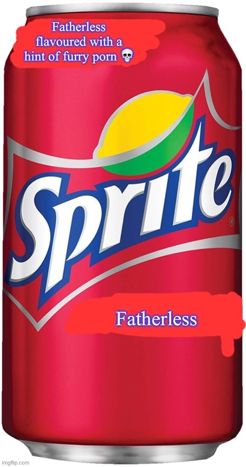 Sprite fatherless | image tagged in sprite fatherless | made w/ Imgflip meme maker