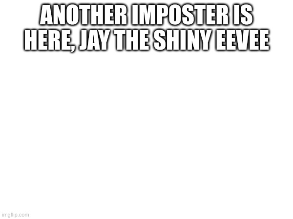 WARNING!! | ANOTHER IMPOSTER IS HERE, JAY THE SHINY EEVEE | image tagged in warning sign | made w/ Imgflip meme maker