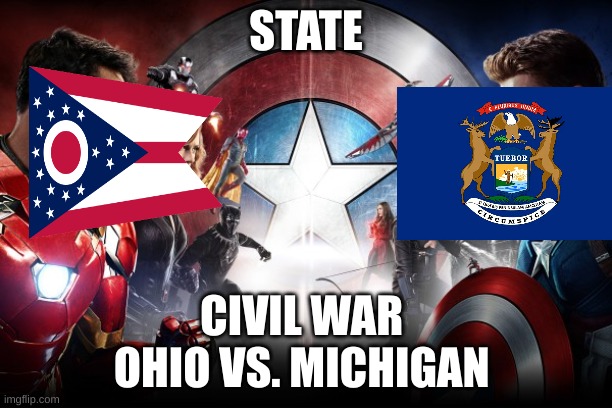 Ohio vs. Michigan | STATE; CIVIL WAR 
OHIO VS. MICHIGAN | image tagged in civil war | made w/ Imgflip meme maker
