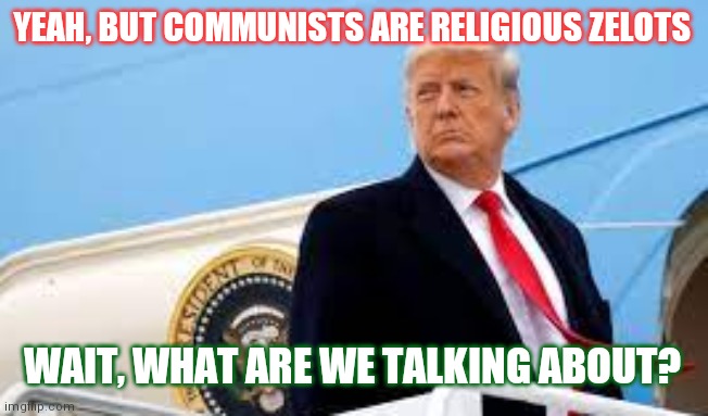 Miss Me Yet? | YEAH, BUT COMMUNISTS ARE RELIGIOUS ZELOTS WAIT, WHAT ARE WE TALKING ABOUT? | image tagged in miss me yet | made w/ Imgflip meme maker
