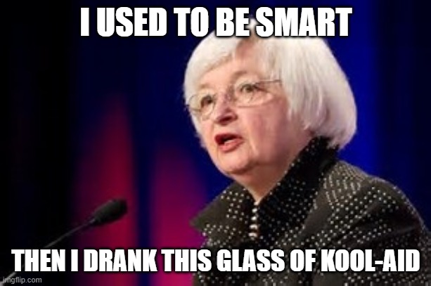 Janet Yellen | I USED TO BE SMART THEN I DRANK THIS GLASS OF KOOL-AID | image tagged in janet yellen | made w/ Imgflip meme maker