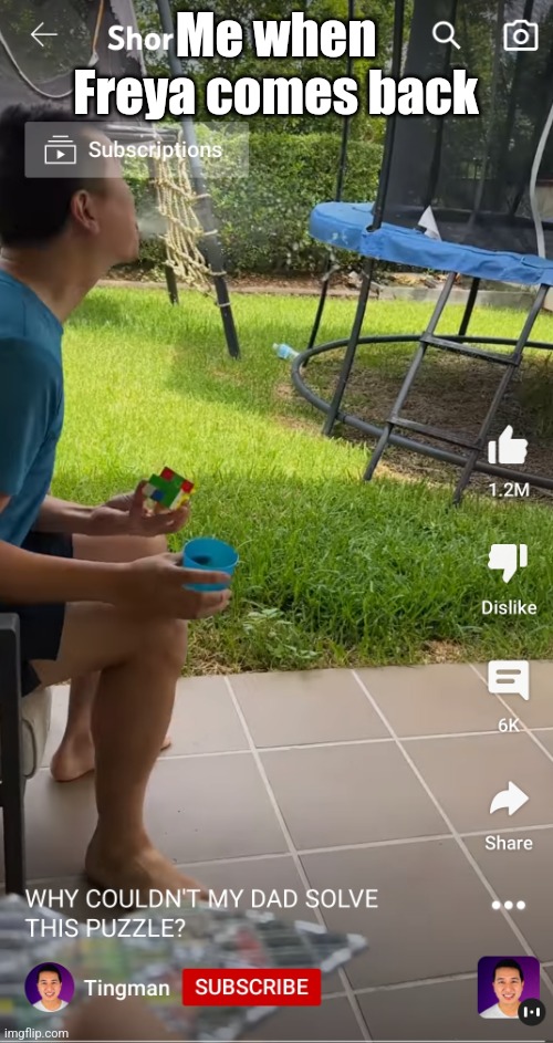 Tingman spitting water | Me when Freya comes back | image tagged in tingman spitting water | made w/ Imgflip meme maker