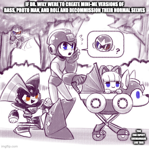 Mega Man With Mini Robot Masters | IF DR. WILY WERE TO CREATE MINI-ME VERSIONS OF BASS, PROTO MAN, AND ROLL AND DECOMMISSION THEIR NORMAL SELVES; YOU CAN EXPECT SHENANIGANS LIKE THIS | image tagged in megaman,memes,protoman,roll,bass | made w/ Imgflip meme maker