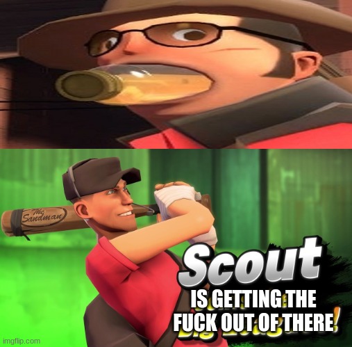 scout joins the battle | IS GETTING THE FUCK OUT OF THERE | image tagged in scout joins the battle | made w/ Imgflip meme maker