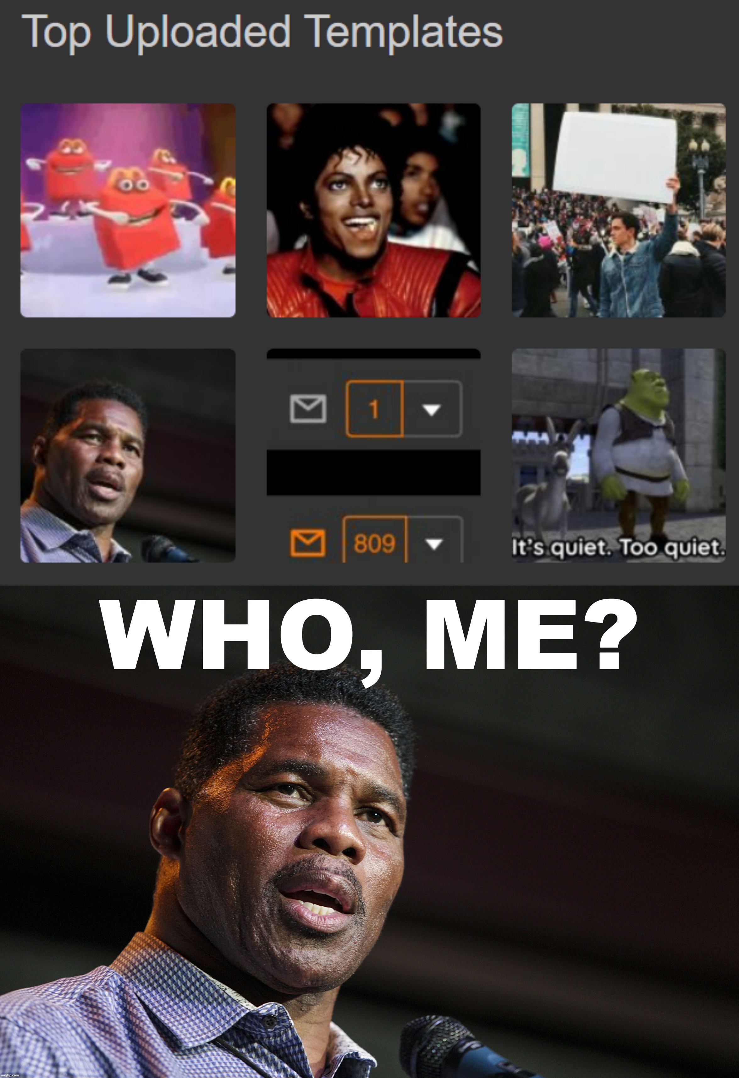 oof | WHO, ME? | image tagged in slobama top uploaded templates dec 2022,herschel walker | made w/ Imgflip meme maker